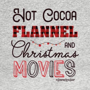 Hot Cocoa, Flannel & Christmas Movies © GraphicLoveShop T-Shirt